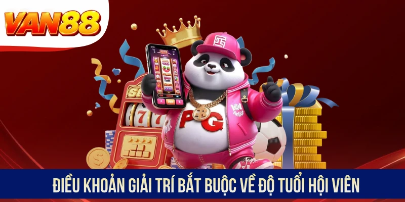 Điều khoản giải trí bắt buộc về độ tuổi hội viên Điều khoản giải trí bắt buộc về độ tuổi hội viên