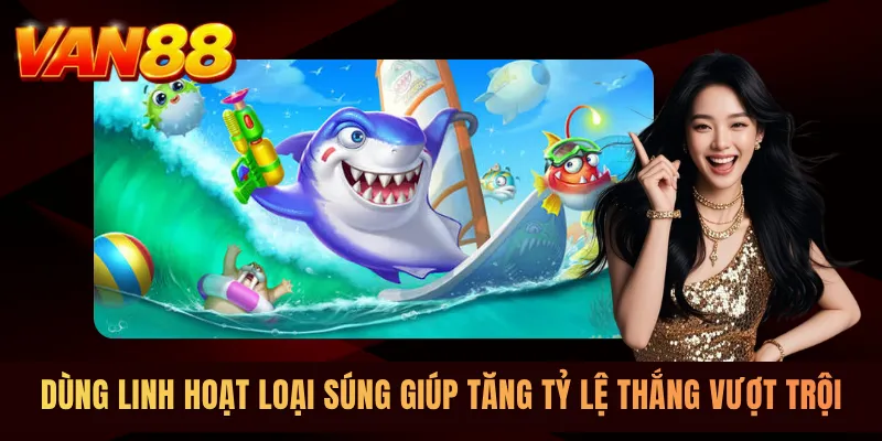 Dùng linh hoạt loại súng giúp tăng tỷ lệ thắng vượt trội Dùng linh hoạt loại súng giúp tăng tỷ lệ thắng vượt trội