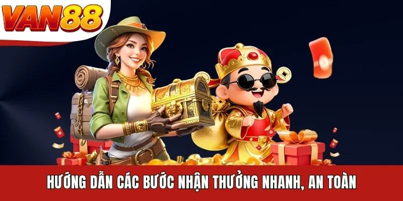 Hướng dẫn các bước nhận thưởng nhanh, an toàn