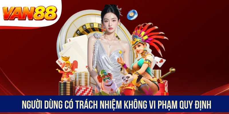 Người dùng có trách nhiệm không vi phạm quy định