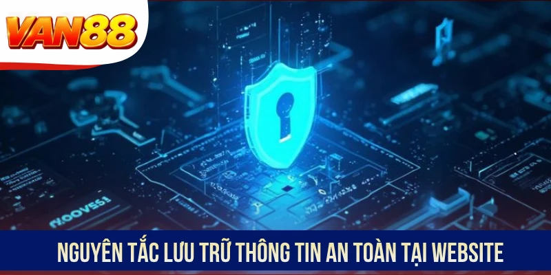 Nguyên tắc lưu trữ thông tin an toàn tại website Nguyên tắc lưu trữ thông tin an toàn tại website