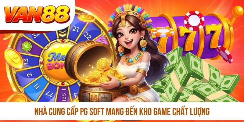 Nhà cung cấp PG Soft mang đến kho game chất lượng Nhà cung cấp PG Soft mang đến kho game chất lượng