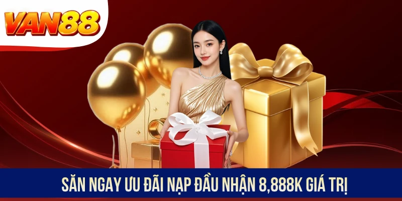 Săn ngay ưu đãi nạp đầu nhận 8,888K giá trị