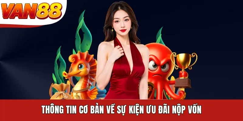 Thông tin cơ bản về sự kiện ưu đãi nộp vốn Thông tin cơ bản về sự kiện ưu đãi nộp vốn