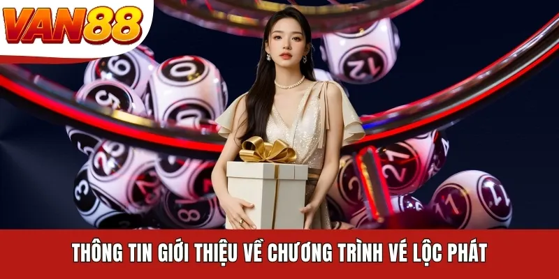 Thông tin giới thiệu về chương trình vé Lộc Phát Thông tin giới thiệu về chương trình vé Lộc Phát